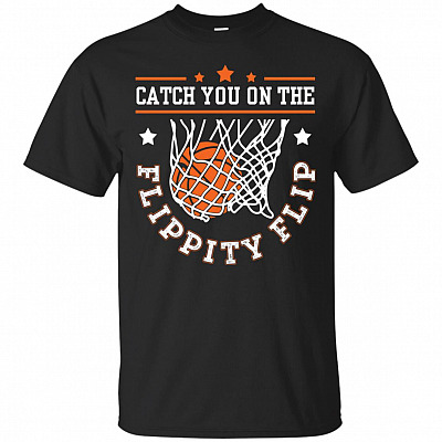 Catch You On The Flippity Flip T-Shirt - Funny Shirts