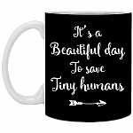 It Is A Beautiful Day To Save Tiny Humans Ceramic Coffee Mug - Beer Stein -Water Bottle - Color Changing Mug