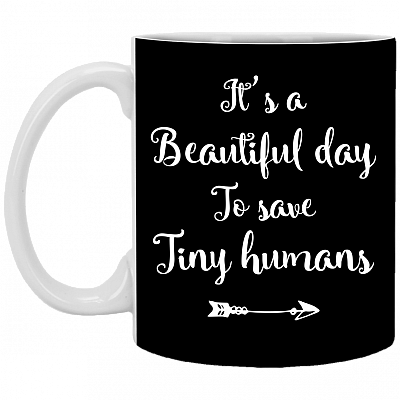 It Is A Beautiful Day To Save Tiny Humans Ceramic Coffee Mug - Beer Stein -Water Bottle - Color Changing Mug