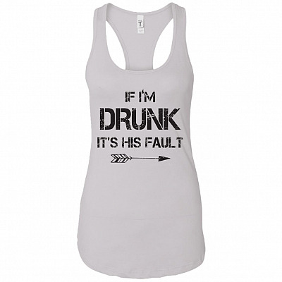 If I'm Drunk It's His Fault #2 Cotton Tank Top Tee - Ladies Racerback Tank