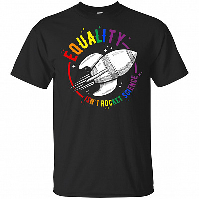 Equality Isn't Rocket Science T-Shirt