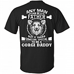Any Man Can Be A Father But It Takes Someone Special To Be A Corgi Daddy Print On Back T-Shirt