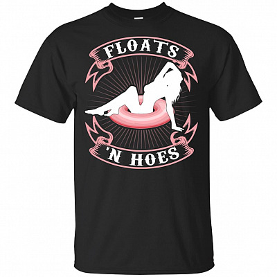Floats And Hoes Funny T-Shirt