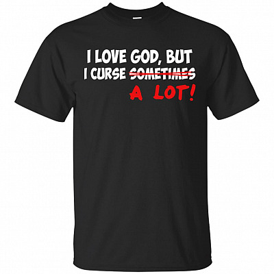 I Love GOD But I Curse Sometime A LOT Funny T-Shirt