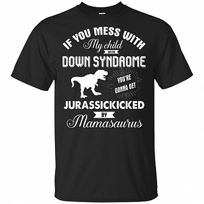 If You Mess With My Child With Down Syndrome You're Gonna Get Jurassickicked By MamaSaurus T-Shirt - V-Neck Shirt