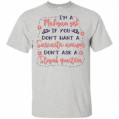I'm A Michigan Girl If-You Don't Want a Sarcastic Answer Don't Ask a Stupid Question Funny T-shirt - V-neck Tee