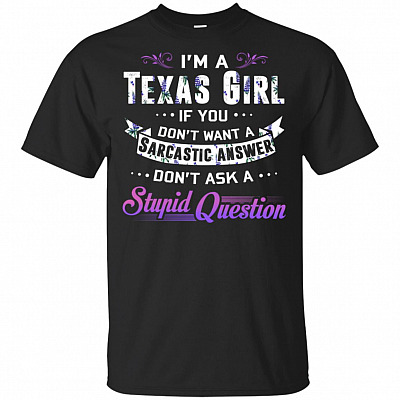 I'm A Texas-Girl If-You Don't Want a Sarcastic Answer Don't Ask a Stupid Question Funny T-shirt - V-neck Tee