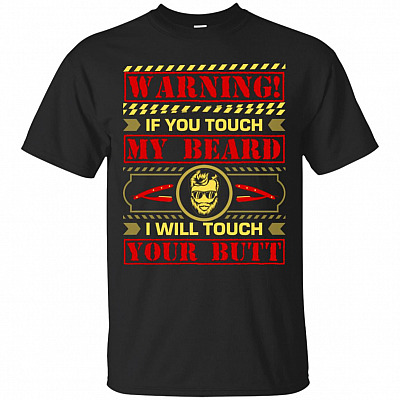Warning If You Touch My Beard I Will Touch Your Butt T-Shirt
