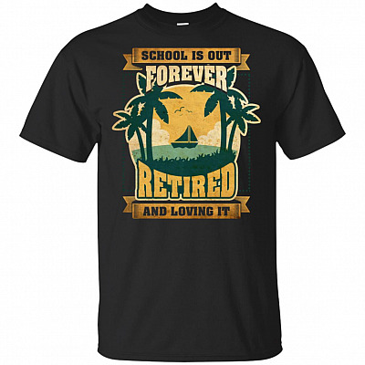 Vintage School Is Out Forever Retired And Loving It T-Shirt