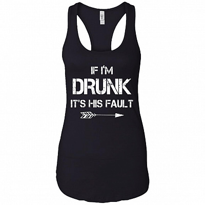 If I'm Drunk It's His Fault #3 Cotton Tank Top Tee - Ladies Racerback Tank