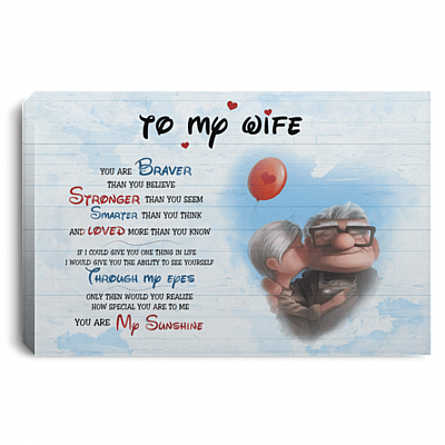 To My Wife You Are Braver Than You Believe Stronger Than You Seem Gallery Wrapped Framed Canvas Prints – Unframed Poster