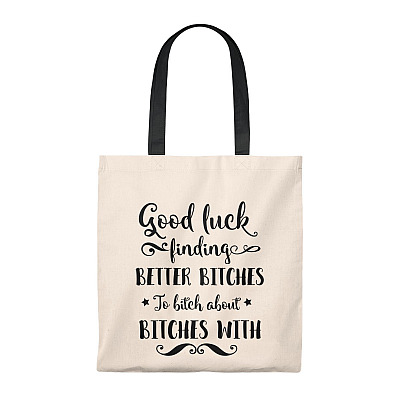 Good Luck Finding Better Bitches To Bitch About Bitches With Vintage Canvas Tote Bag - Shoulder Bag