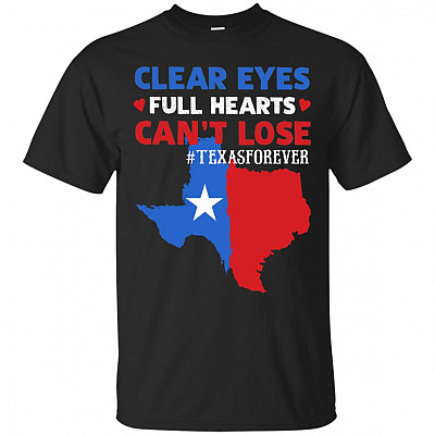 Texas Forever Shirt, Clear Eyes, Full Hearts, Can't Lose Shirt