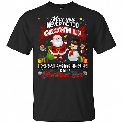 May You Never Be Too Grown Up Search The Skies On Christmas Eve T-Shirt