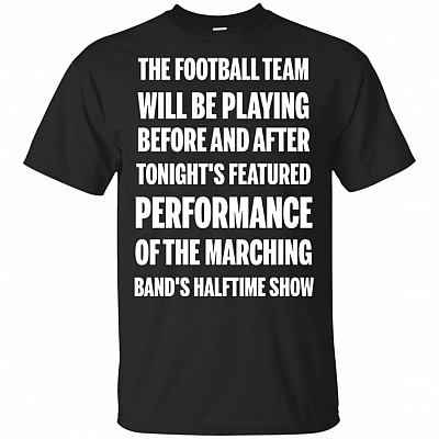 The Football Team Will Be Playing Before and After Tonight's Featured Performance T-Shirt
