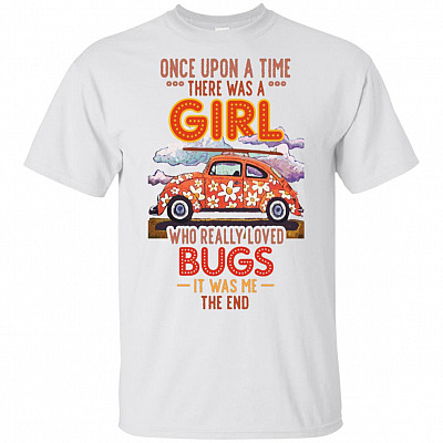 Once Upon A Time There Was A Girl Who Really Loved Bugs It Was Me The End T-Shirt