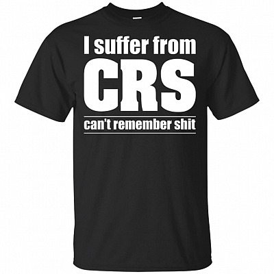 I Suffer from CRS Can't Remember Shit Funny T-Shirt - V-Neck Shirt