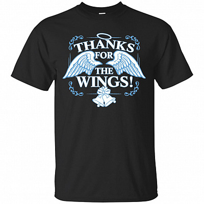Thanks For Your Wings Wonderful Life T-Shirt