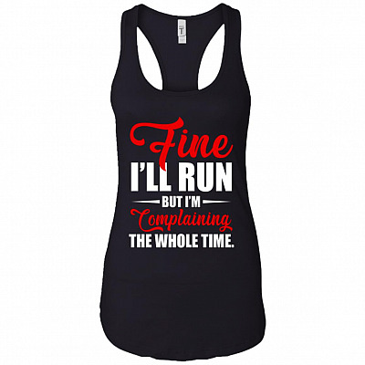 Fine I'll Run But I'm Complaining The Whole Time Cotton Tank Top Tee - Ladies Racerback Tank