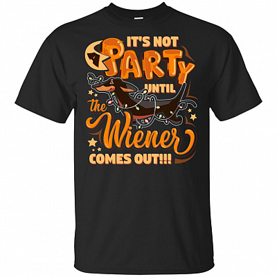 It's Not A Party Until The Wiener Comes Out Funny T-Shirt