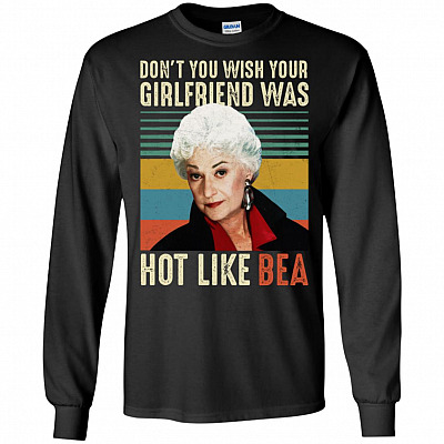 Don't You Wish Your Girlfriend Was Hot Like Bea Hoodie - Long Sleeve - Sweatshirt