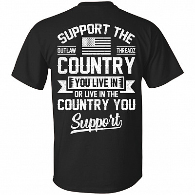 Support The Country You Live In Or Live In The Country You Support Print On Back T-Shirt