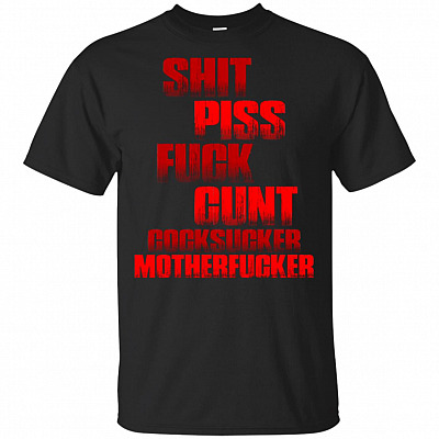 Shit Piss Fuck Cunt Cocksucker Sarcasm T-Shirt