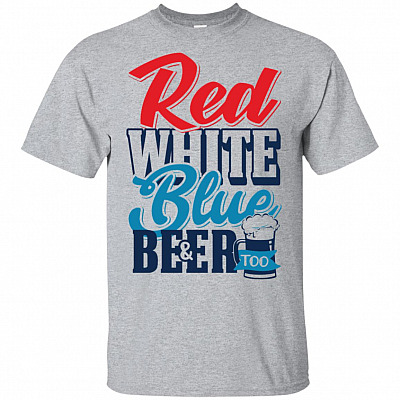 Red White Blue And Beer Too Happy 4th Of July T-Shirt