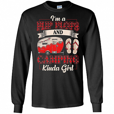 I'm A Flip Flops And Camping Kinda Girl Hoodie - Sweatshirt - Long Sleeve Shirt