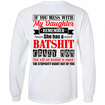 If You Mess With My Daughter She Has A Batshit Crazy Mom Print On Back Hoodie-Sweatshirt-Long Sleeve Shirt