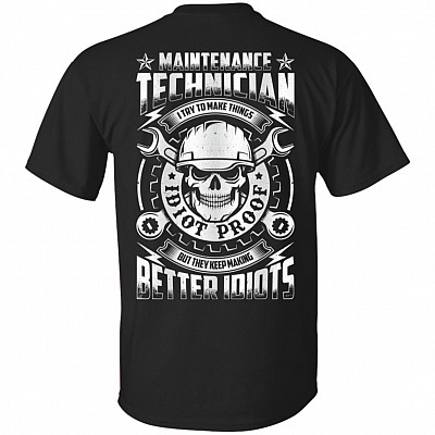 Maintenance Technician I Try To Make Things Idiot Proof_ Print On Back T-Shirt