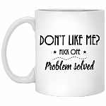 Don't Like Me Fuck-Off Problem Solved Ceramic Coffee Mug - Beer Stein -Water Bottle