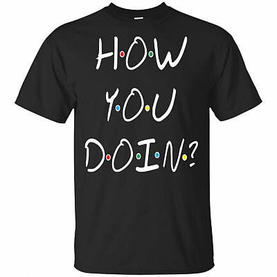 How You Doin Funny T-Shirt