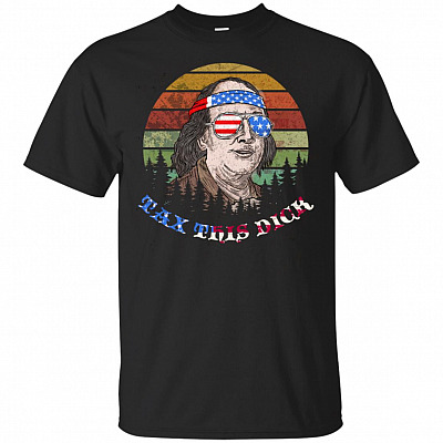Vintage 4th Of July Benjamin Franklin Tax This Dick T-Shirt