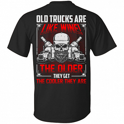 Old Trucks Are Like Wine The Older They Get The Cooler They Are Print On Back T-Shirt
