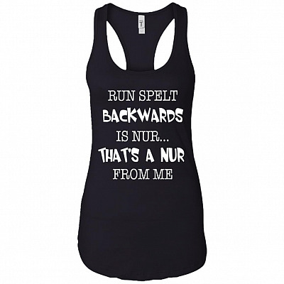 Run Spelt Backwards Is Nur That's A Nur From Me Cotton Tank Top Tee - Ladies Racerback Tank