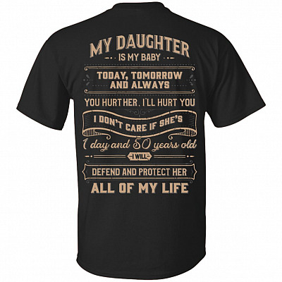 My Daughter Is My Baby Today Tomorrow and Always Print On Back T-Shirt