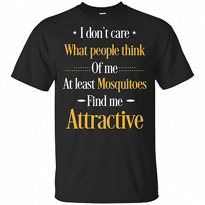I Don't Care What People Think Of Me At Least Mosquitoes Find Me Attractive T-Shirt