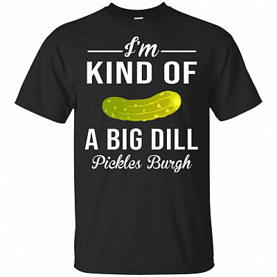 I'm Kind of A Big Dill Picklesburgh T-Shirt