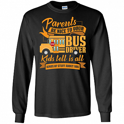 Parents Be Nice to Your Bus Driver Kids Tell Us Hoodie - Sweatshirt - Long Sleeve Shirt