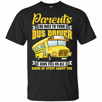 Parents Be Nice To Your Bus Driver T-Shirt