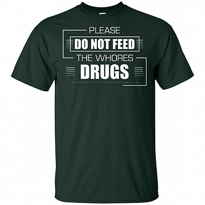 Alternative view of Please Do Not Feed The Whores Drug T-Shirt
