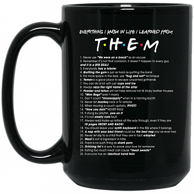 Everything I Know In Life I Learned From Them All Quotes Friends Coffee Mug - Travel Mug - Beer Stein - Water Bottle