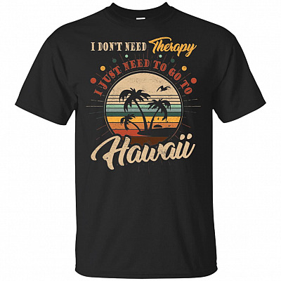 I Don't Need Therapy I Just Need To Go To Hawaii Vintage Retro T-Shirt