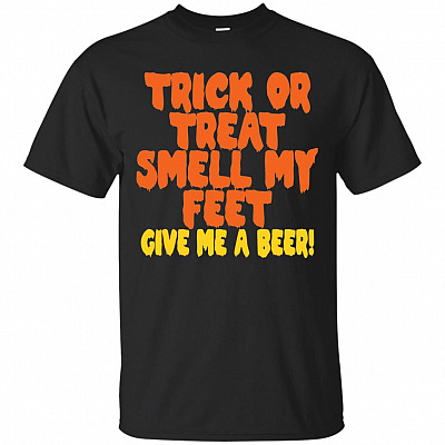 Trick or Treat Smell My Feet Give Me A Beer Halloween T-Shirt