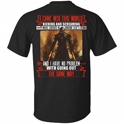 I Came into This World Kicking and Screaming While Covered in Someone Print On Back T-Shirt