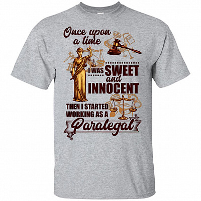 Once Upon A Time I Was Sweet And Innocent Then I Started Working As A Paralegal T-Shirt