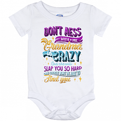Don't Mess With Me Grandma Is Crazy And She'll Slap You So Hard Won't Be Able To Find You Baby Onesie
