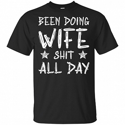 Been Doing Wife Shit All Day T-Shirt