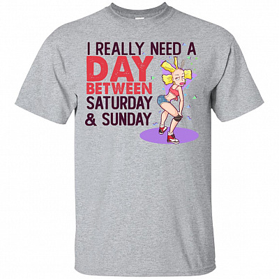 I Really Need A Day Between Saturday & Sunday T-Shirt